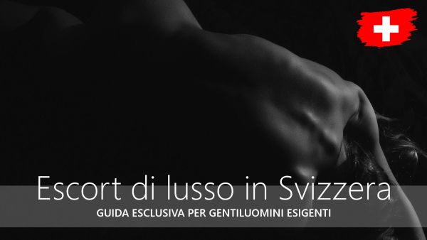 Guida esclusiva alle escort svizzere per gentiluomini esigenti